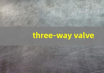 three-way valve